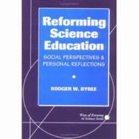 Reforming Science Education: Social Perspectives and Personal Reflections (Ways of Knowing in Science Series, 1) 0807732605 Book Cover