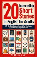 20 Intermediate Short Stories in English for Adults: B1–B2. Build Fluency, Expand Your Vocabulary, and Understand English Naturally (Unlock and Boost your English Skills) B0HHFQWZTG Book Cover