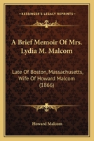 A Brief Memoir Of Mrs. Lydia M. Malcom: Late Of Boston, Massachusetts, Wife Of Howard Malcom 1165263343 Book Cover