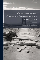 Compendiaria Graecae Grammatices Institutio: In Usum Seminarii Patauini 1179376897 Book Cover
