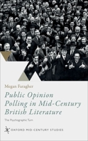 Public Opinion Polling in Mid-Century British Literature: The Psychographic Turn 0192898973 Book Cover