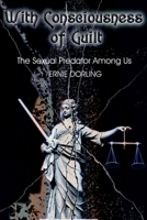With Consciousness of Guilt: The Sexual Predator Among Us 0595135927 Book Cover