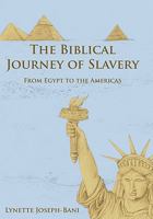 The Biblical Journey of Slavery: From Egypt to the Americas 1452009058 Book Cover