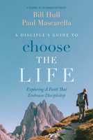 A Disciple’s Guide to Choose the Life: Exploring A Faith That Embraces Discipleship 1956723021 Book Cover