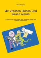 Mit Drachen lachen und Riesen niesen: 14 Geschichten von wilden Feen, niesenden Riesen und anderen Zauberwesen 3754316133 Book Cover