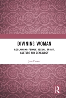 Divining Woman: Reclaiming Female Sexual Spirit, Culture and Genealogy 1032731133 Book Cover