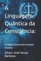 A Linguagem Quântica da Consciência:: O Código Universal da Evolução Humana (Portuguese Edition) B0FB3GGP7P Book Cover