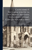 Catecismo Y Declaracion De La Doctrina Cristiana En Lengua OtomÃ(c), Con Un Vocabulario (Spanish Edition) 1023789078 Book Cover