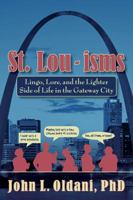 St. Lou-Isms: Lingo, Lore, and the Lighter Side of Life in the Gateway City 1935806440 Book Cover