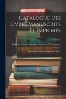 Catalogue Des Livres Manuscrits Et Imprimés: Des Dessins Et Des Estampes Du Cabinet; Volume 1 (French Edition) 1022832166 Book Cover