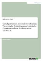 Gewaltprävention im schulischen Kontext. Theoretische Betrachtung und praktische Umsetzung anhand des Programms FAUSTLOS (German Edition) 3346233219 Book Cover