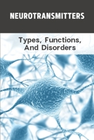 Neurotransmitters: Types, Functions, And Disorders: Serotonin Dopamine B098GSRNYL Book Cover