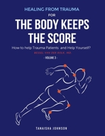 Healing from Trauma For The Body Keeps The Score: How to help Trauma Patients and Help Yourself? Unwanted Trauma Memories - How Do You Get Rid of Them? B08NVD3HZF Book Cover