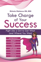 Take Charge of Your Success : Fight Like a Girl to Get What (and Where) You Want 1732272271 Book Cover