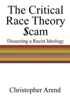 The Critical Race Theory $cam: Dissecting a Racist Ideology 1916787312 Book Cover