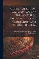 Constitution, By-Laws and Laws of the Montreal Amateur Athletic Association and Affiliated Clubs 1014599261 Book Cover