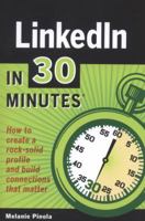 LinkedIn In 30 Minutes: How to create a rock-solid LinkedIn profile and build connections that matter 0615815588 Book Cover