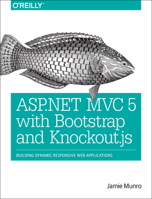 ASP.NET MVC 5 with Bootstrap and Knockout.Js: Building Dynamic, Responsive Web Applications 1491914394 Book Cover