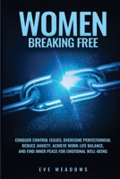 Women Breaking Free: Conquer Control Issues, Overcome Perfectionism, Reduce Anxiety, Achieve Work-Life Balance, and Find Inner Peace for Emotional Well-Being (Empowered Woman) B0DQ6L3S4J Book Cover