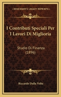 I Contributi Speciali Per I Lavori Di Miglioria: Studio Di Finanza (1896) 1161198601 Book Cover