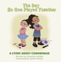 The Day No One Played Together: A Story about Compromise 1612250645 Book Cover