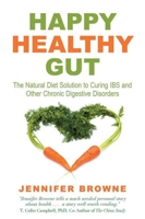 Happy Healthy Gut: The Plant-Based Diet Solution to Curing IBS and Other Chronic Digestive Disorders 1634506731 Book Cover