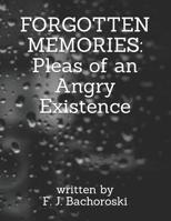 Forgotten Memories: Pleas of an Angry Existence 1072241978 Book Cover