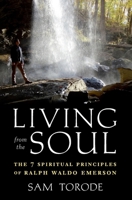 Living from the Soul: The 7 Spiritual Principles of Ralph Waldo Emerson 1671283708 Book Cover