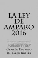 La Ley de Amparo 2016: Con Reformas Al 17 de Junio de 2016 Y Amparo Electr�nico, Comparada, Concordada, Comentada, Con Jurisprudencia 1534786740 Book Cover