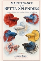 Betta splendens: The Complete Guide to Betta Fish Care, Breeding, Nutrition and Aquarium Setup B0HGG9GK2H Book Cover
