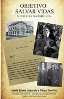 Objetivo: Salvar Vidas Mexico En Madrid 1936 6072900348 Book Cover