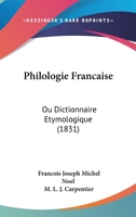 Philologie Francaise: Ou Dictionnaire Etymologique (1831) 1167734572 Book Cover