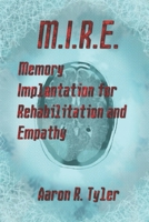 M.I.R.E.: Memory Implantation for Rehabilitation and Empathy B0FNVVVT7S Book Cover