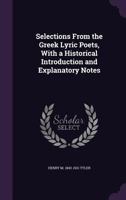 Selections From the Greek Lyric Poets, With a Historical Introduction and Explanatory Notes 1346878153 Book Cover