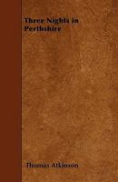 Three Nights in Perthshire: With a Description of the Festival of a Scotch Hairst Kirn 1340930005 Book Cover