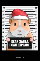 Dear Santa I Can Explain Notebook: Blank Lined Journal 6x9 - Guinea Pig Mugshot Notebook I Christmas Gift for Hamster And Rodent Owners 170432131X Book Cover