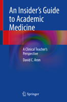 An Insider’s Guide to Academic Medicine: A Clinical Teacher’s Perspective 3031195345 Book Cover