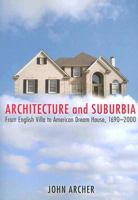 Architecture and Suburbia: From English Villa to American Dream House, 1690-2000 0816643040 Book Cover