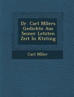 Dr. Carl M Llers Gedichte Aus Seiner Letzten Zeit in K Tzting 1249934451 Book Cover