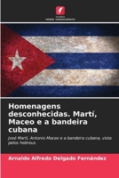 Homenagens desconhecidas. Martí, Maceo e a bandeira cubana: José Martí, Antonio Maceo e a bandeira cubana, vista pelos hebreus (Portuguese Edition) 6208689724 Book Cover