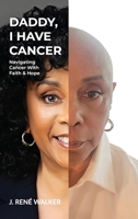 Daddy, I Have Cancer: Navigating Cancer With Faith & Hope B0G7C1ZNH4 Book Cover