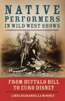 Native Performers in Wild West Shows: From Buffalo Bill to Euro Disney 0806142812 Book Cover