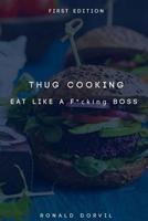 Thug Cooking: Eat Like a F*cking Boss 1515241653 Book Cover