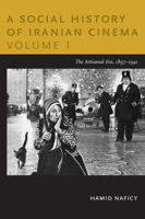 Social History of Iranian Cinema, Volume 1: The Artisanal Era, 1897 1941 082234775X Book Cover