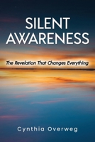 SILENT AWARENESS: The Revelation That Changes Everything 0578765837 Book Cover