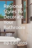 Regional Styles To Decorate Your Bathroom B0CH2CXSX8 Book Cover