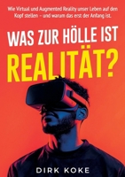 Was Zur Hölle Ist Realität?: Warum Virtual, Augmented und Mixed Reality auch dein Leben verändern werden und wie du lernst, damit umzugehen (German Edition) 3910236383 Book Cover