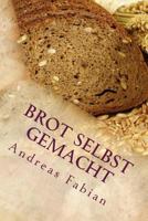 Brot selbst gemacht: Vom Korn über Sauerteig zum duftenden Laib 1499788126 Book Cover