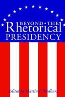 Beyond The Rhetorical Presidency (Presidential Rhetoric Series) 1585443948 Book Cover