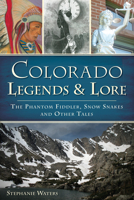 Colorado Legends  Lore: The Phantom Fiddler, Snow Snakes and Other Tales 1626194815 Book Cover